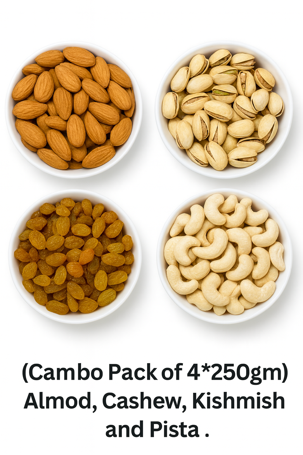(Cambo Pack of 4*250gm) Almod,  Cashew, Kishmish and Pista .